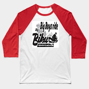 Big Boys Ride Big Bikes Baseball T-Shirt